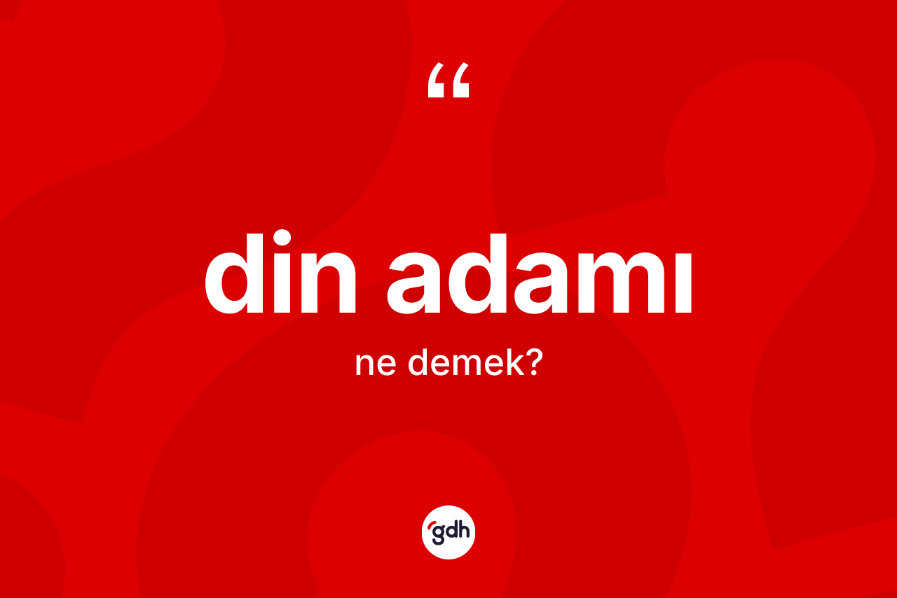 Din adamı ne demek?