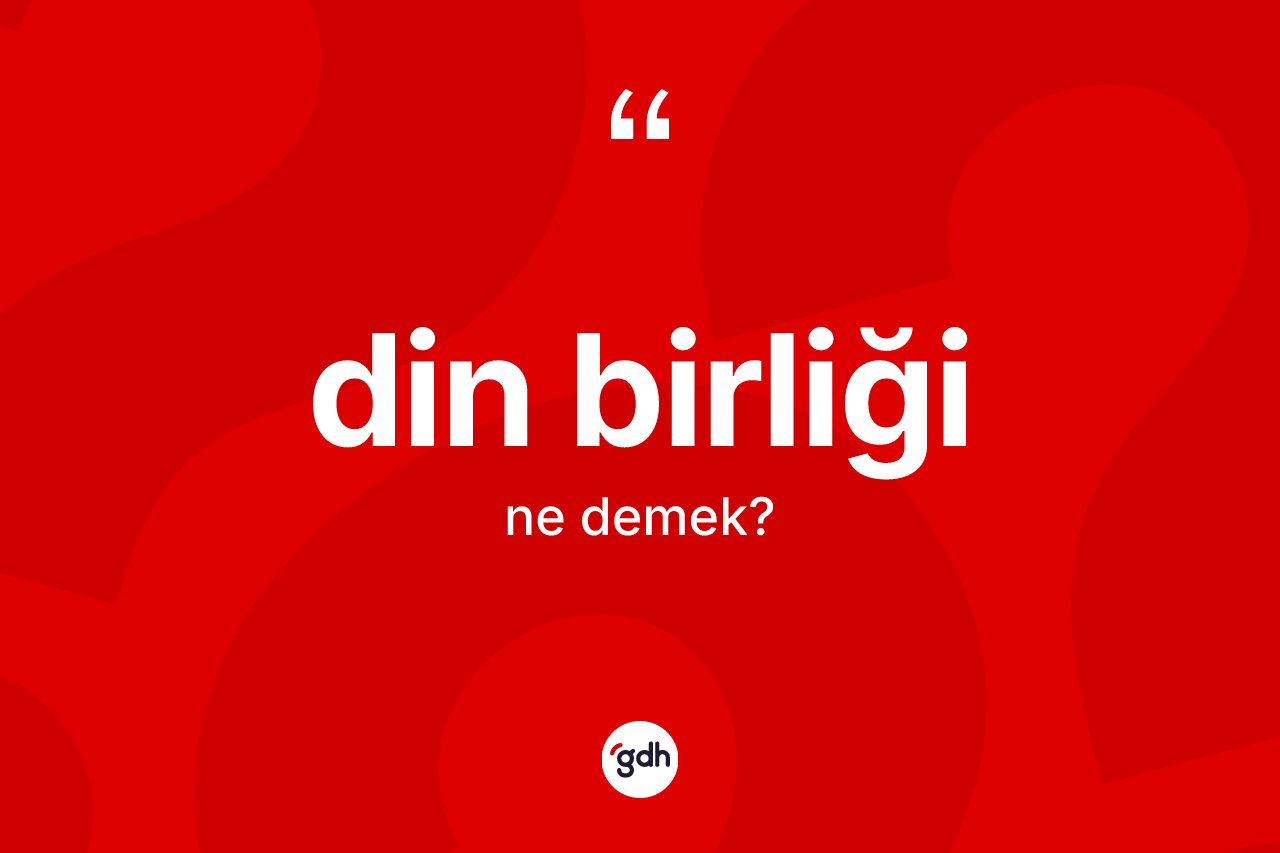 Din birliği ne demek? Din birliğinin kısaca tanımı nedir?