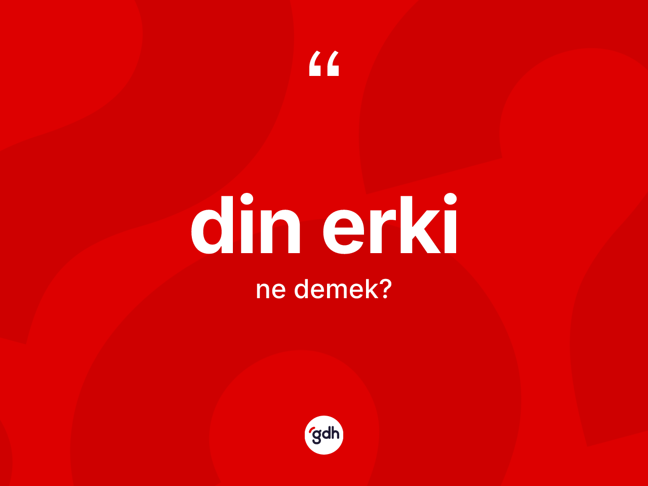 Din erki kelimesinin sözlükteki tanımı nedir? Din erkinin kısaca tanımı nedir?