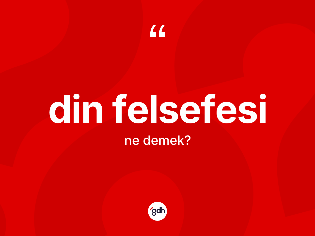 Din felsefesi ne anlama gelir? Din felsefesinin sözlükteki anlamı nedir?