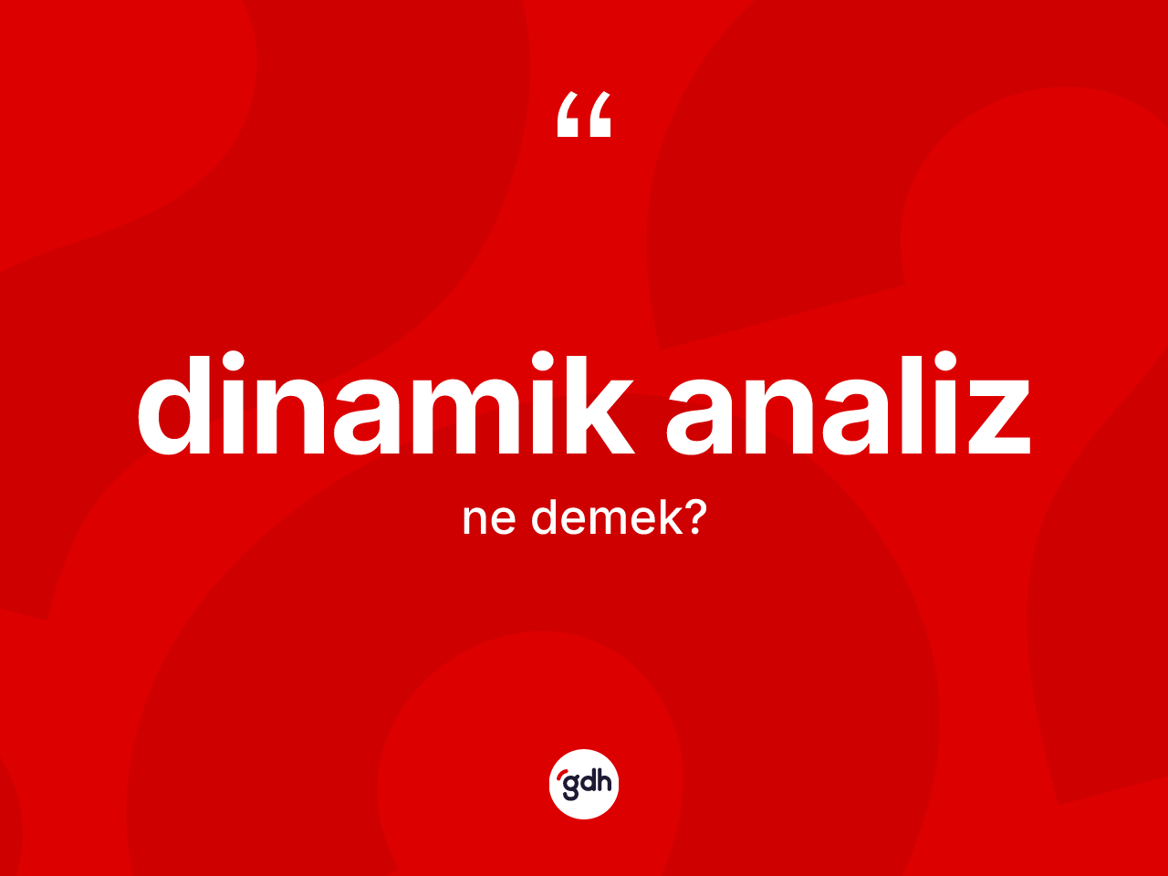 Dinamik analiz kelimesinin sözlükteki tanımı nedir? Dinamik analiz kelimesinin özellikleri nelerdir?