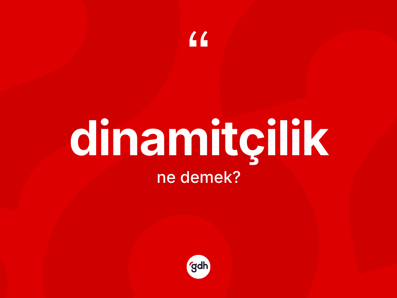 Dinamitçilik ne demek? Dinamitçiliğin kısaca tanımı nedir?