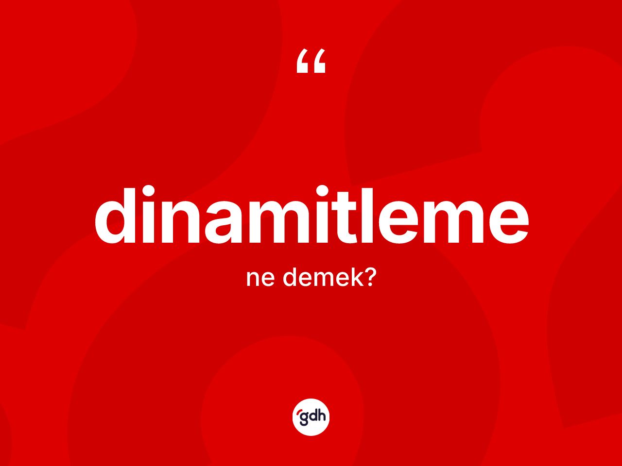 Dinamitleme kelimesinin tanımı nedir? Dinamitlemenin sözlükteki anlamı nedir?