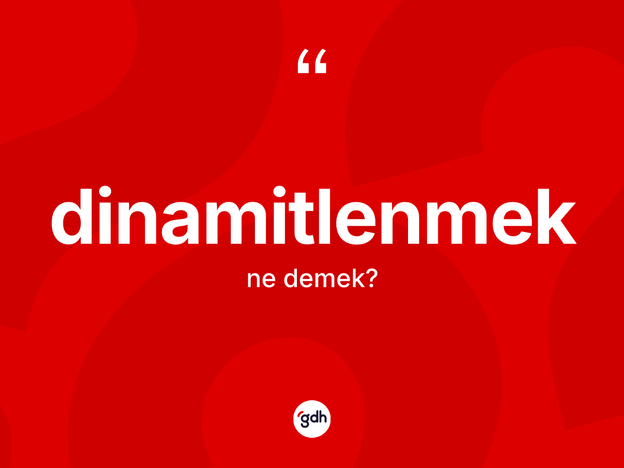 Dinamitlenmek ne anlama gelir? Dinamitlenmeğin sözlükteki anlamı nedir?