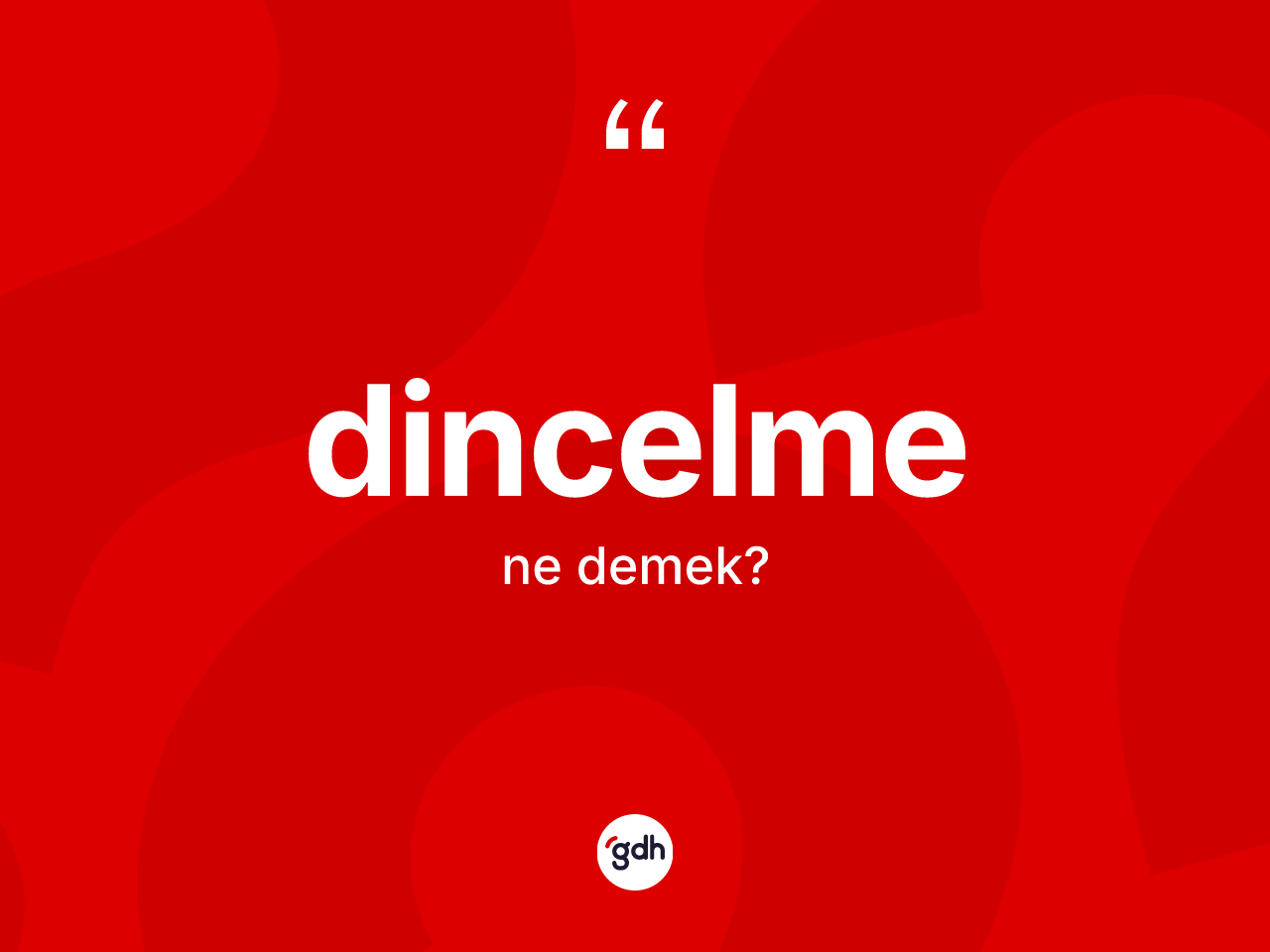 Dincelme ne demek? Dincelmenin TDK'ya göre anlamı nedir?