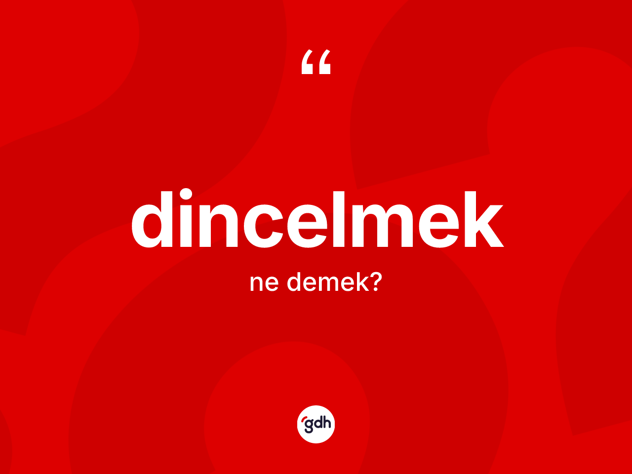 Dincelmek kelimesinin sözlükteki tanımı nedir? Dincelmek kelimesinin kaç farklı anlamı var?