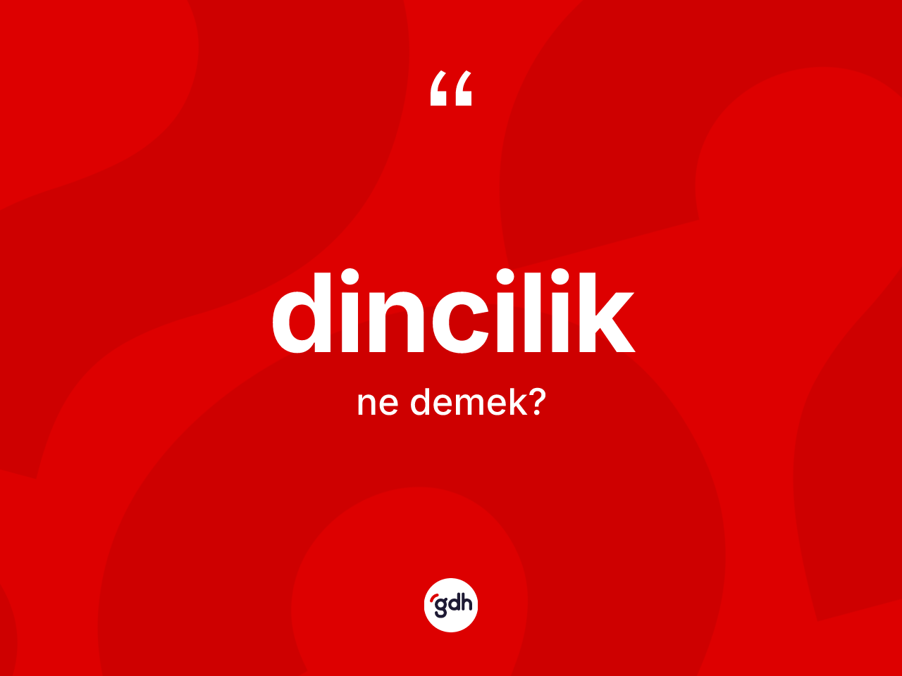 Dincilik kelimesinin tanımı nedir? Dincilik kelimesinin TDK'ya göre açıklaması nedir?