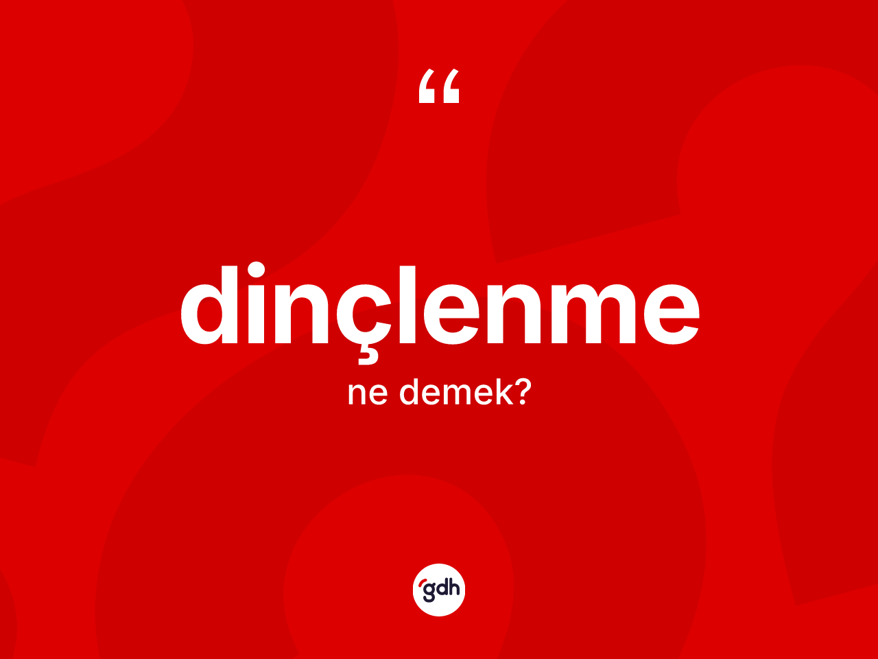 Dinçlenme kelimesi ne anlama gelir? Dinçlenme kelimesinin TDK'ya göre açıklaması nedir?