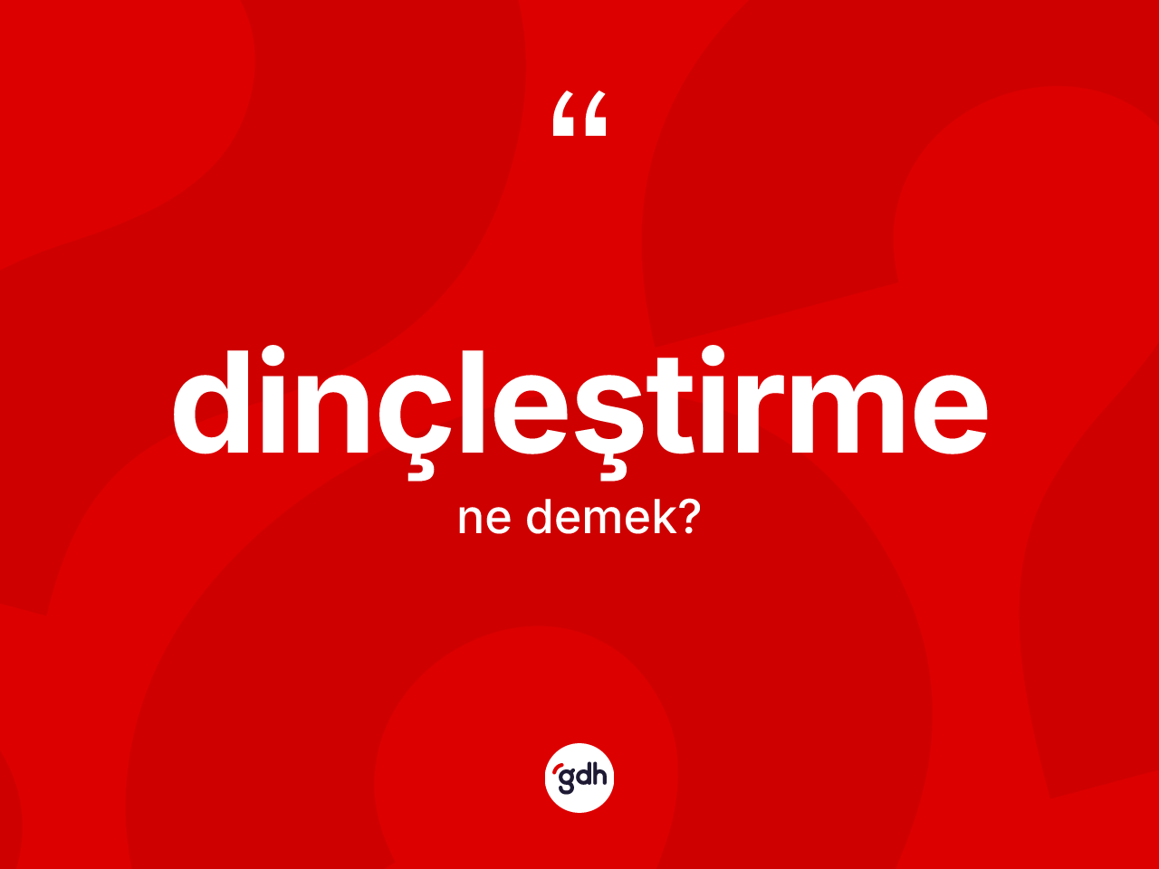 Dinçleştirme kelimesinin sözlükteki tanımı nedir? Dinçleştirmenin sözlükteki anlamı nedir?
