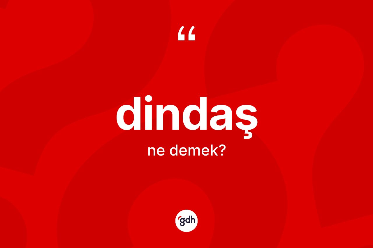 Dindaş kelimesinin tanımı nedir? Dindaşın TDK'ya göre anlamı nedir?