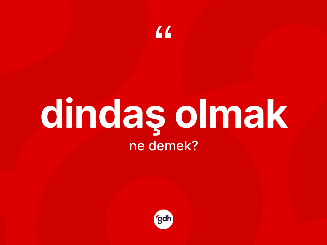 Dindaş olmak nedir? Dindaş olmak ifadesinin TDK anlamı nedir?