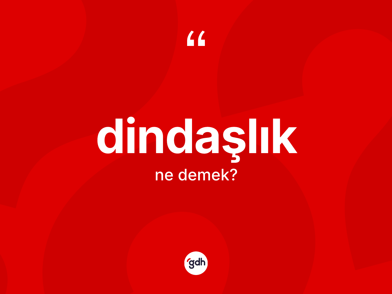 Dindaşlık kelimesinin sözlükteki tanımı nedir? Dindaşlık kelimesinin kaç farklı anlamı var?