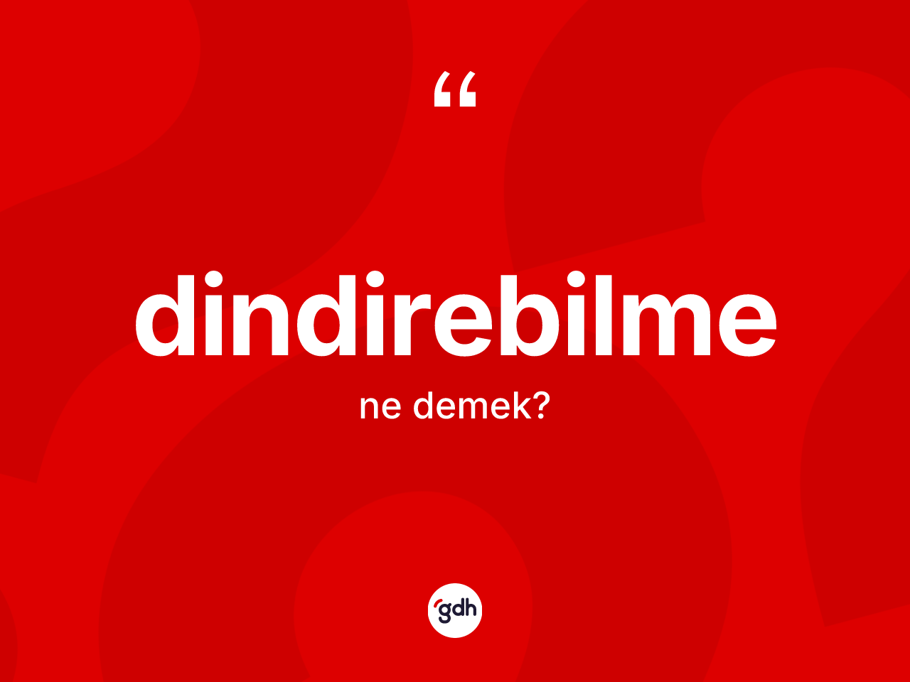 Dindirebilme kelimesi ne anlama gelir? Dindirebilmenin TDK'ya göre anlamı nedir?