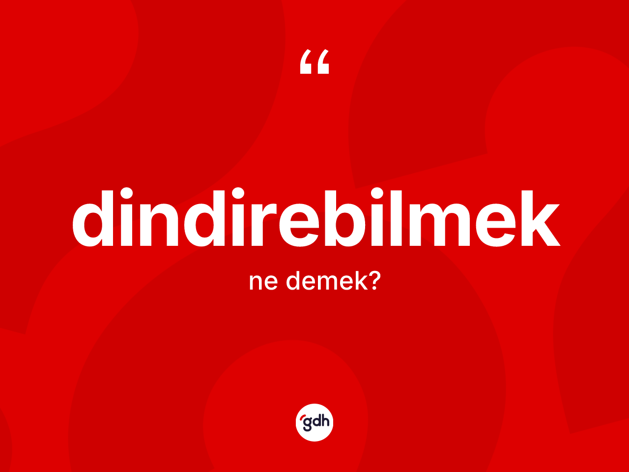 Dindirebilmek kelimesi nedir? Dindirebilmek kelimesinin kaç farklı anlamı var?