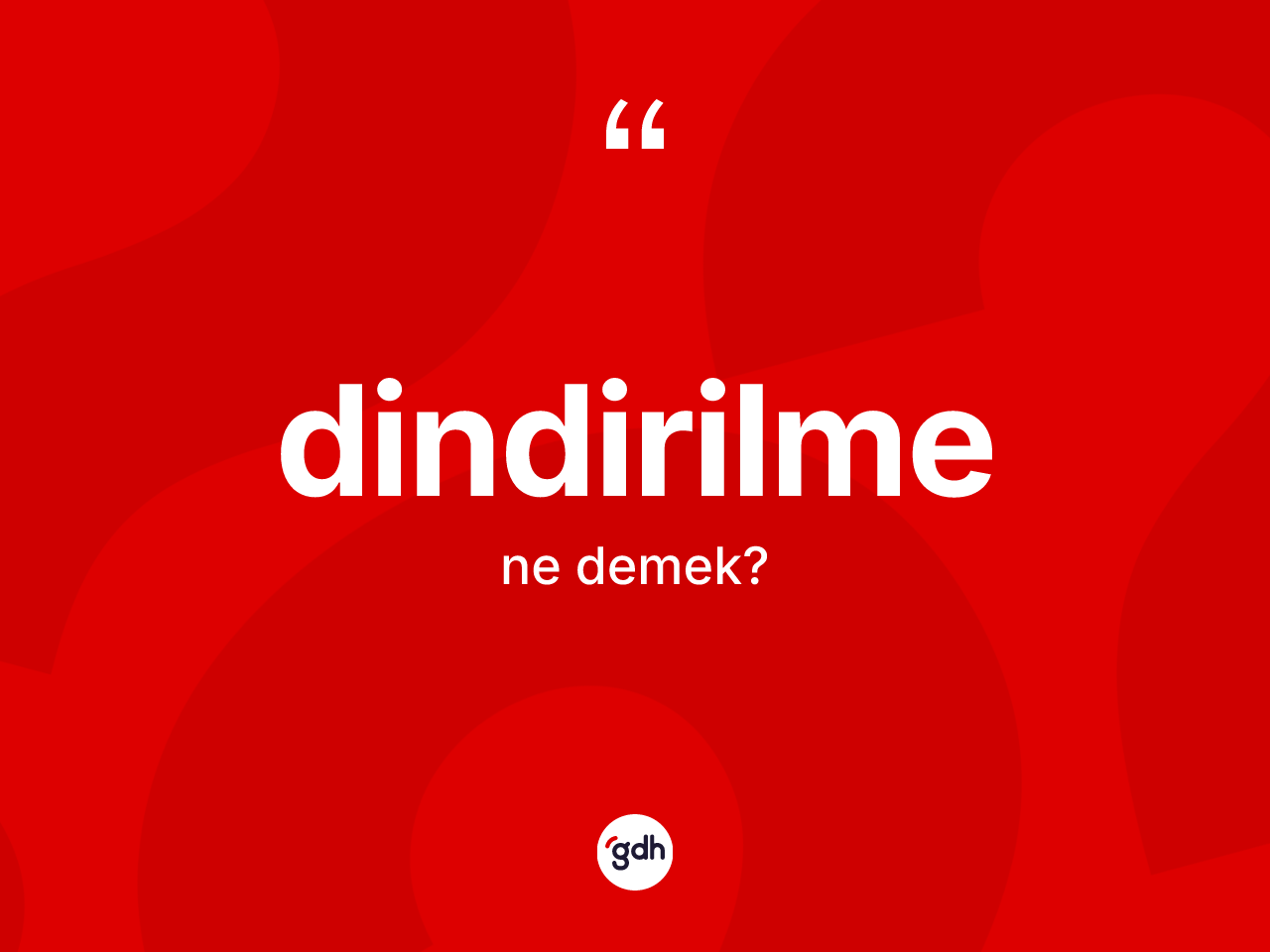 Dindirilme kelimesinin tanımı nedir? Dindirilmenin TDK'ya göre anlamı nedir?