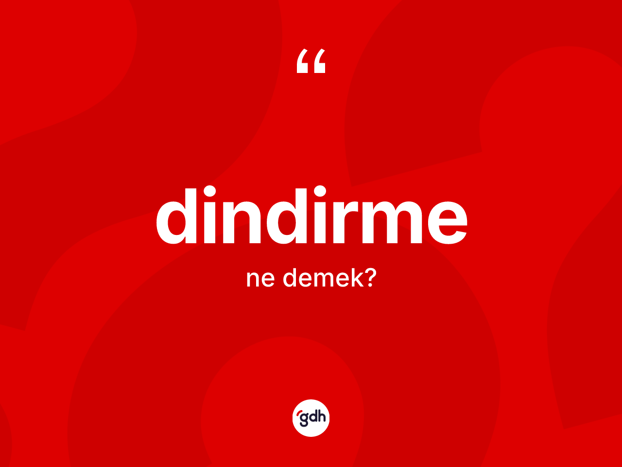 Dindirme kelimesinin anlamı nedir? Dindirmenin sözlükteki anlamı nedir?