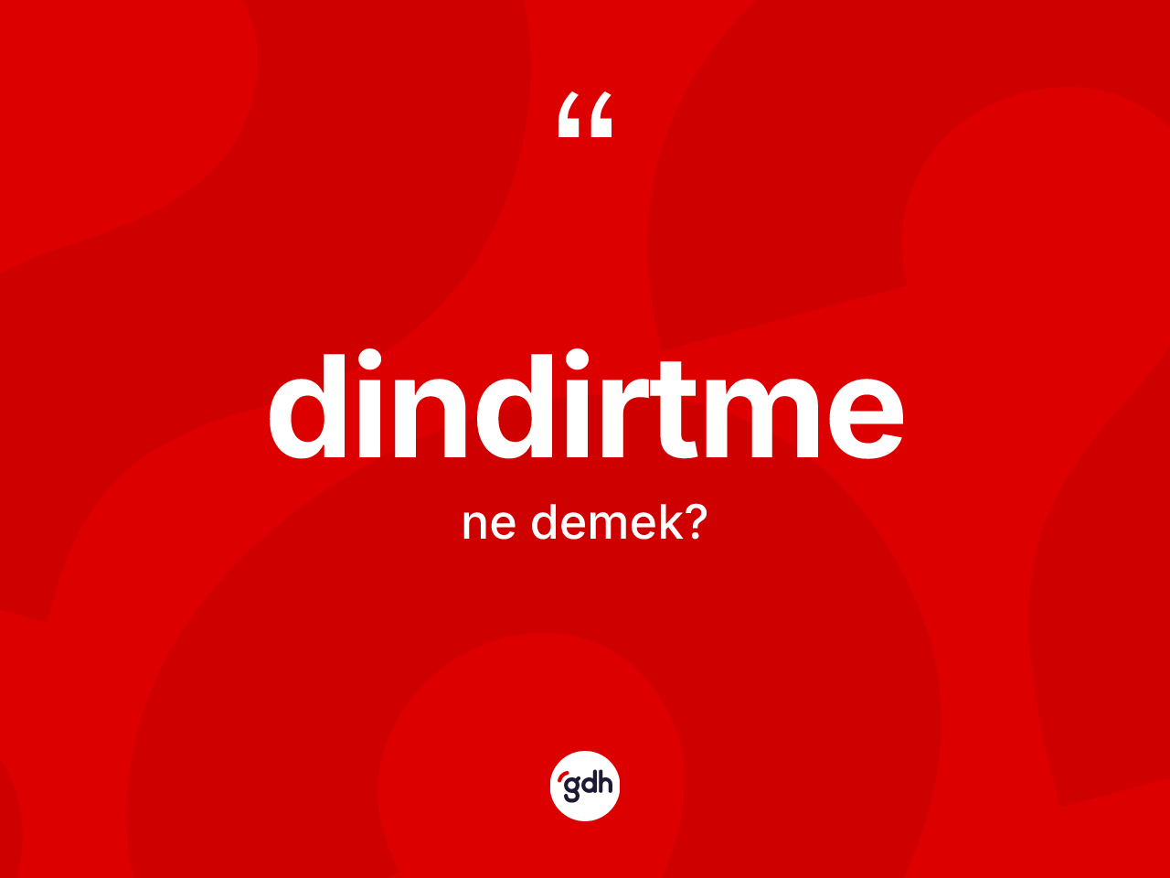 Dindirtme kelimesinin tanımı nedir? Dindirtmenin TDK'ya göre anlamı nedir?