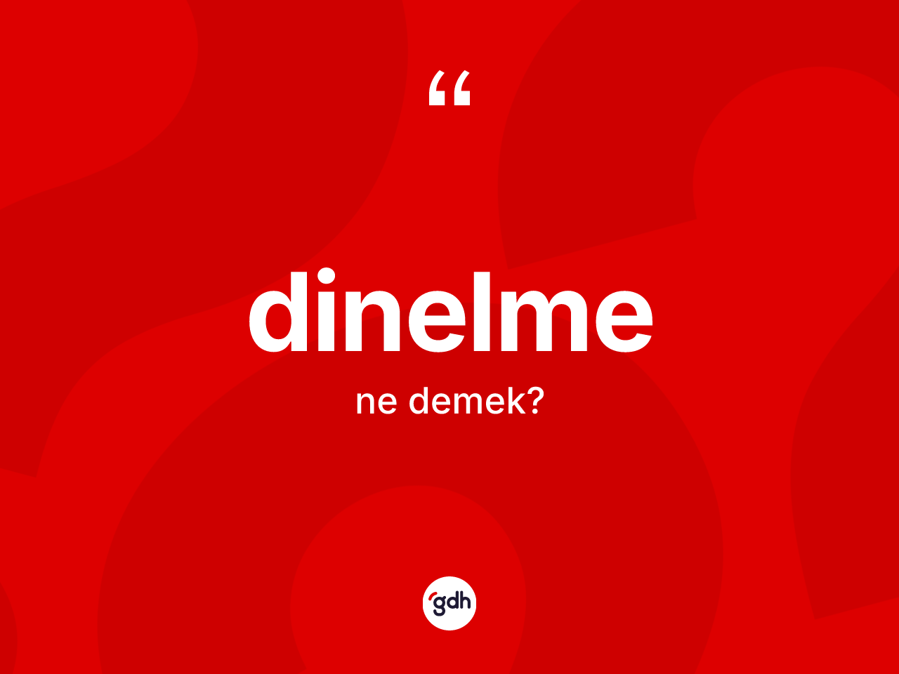 Dinelme kelimesi nedir? Dinelmenin TDK'ya göre anlamı nedir?