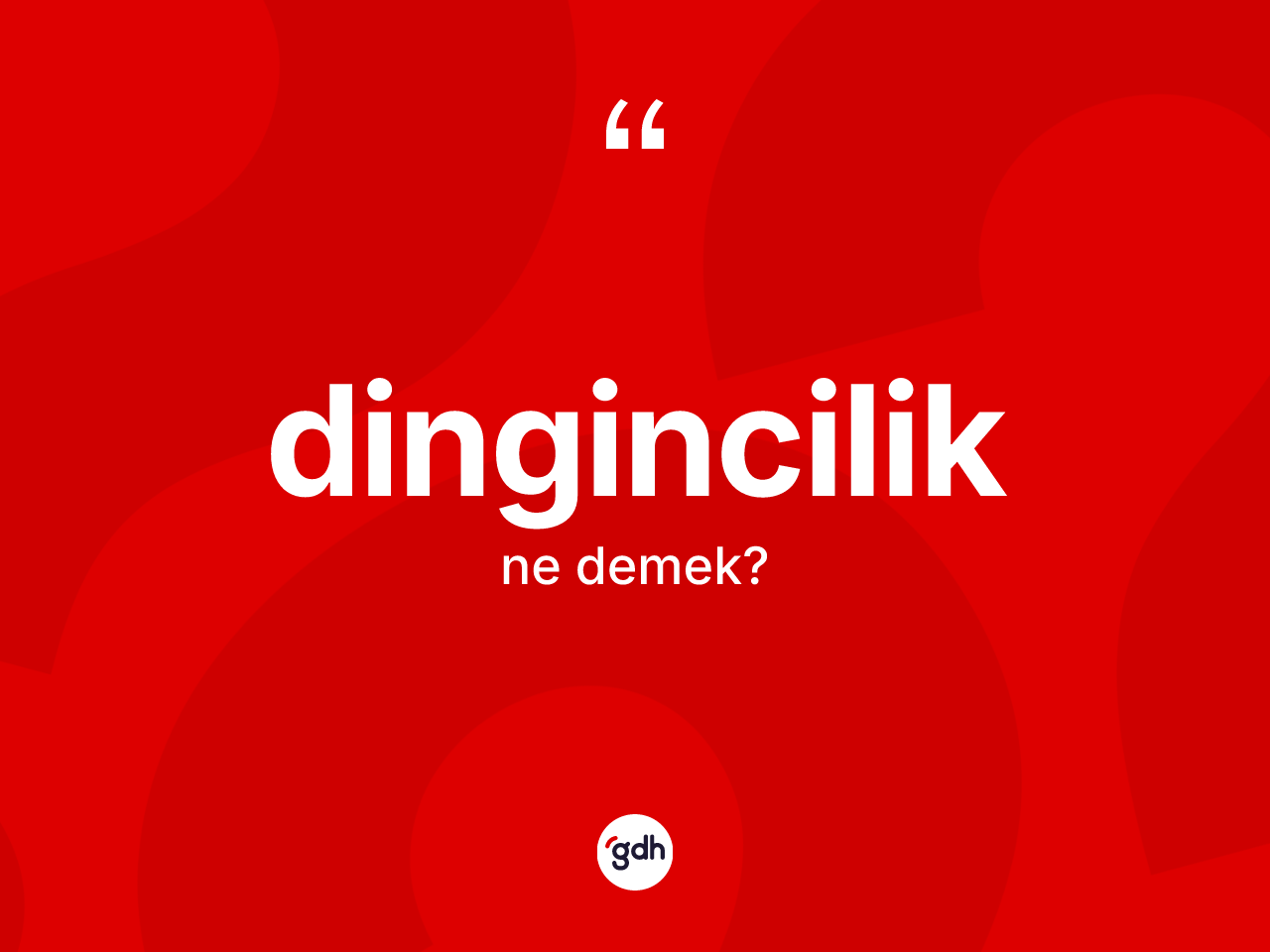 Dingincilik kelimesinin tanımı nedir? Dingincilik kelimesinin kaç farklı anlamı var?