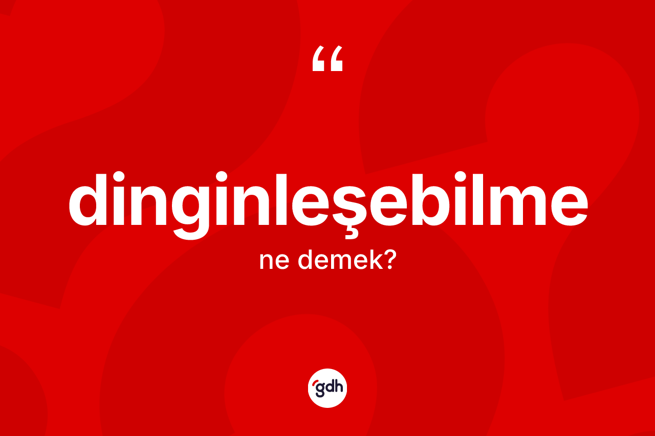 Dinginleşebilme nedir?