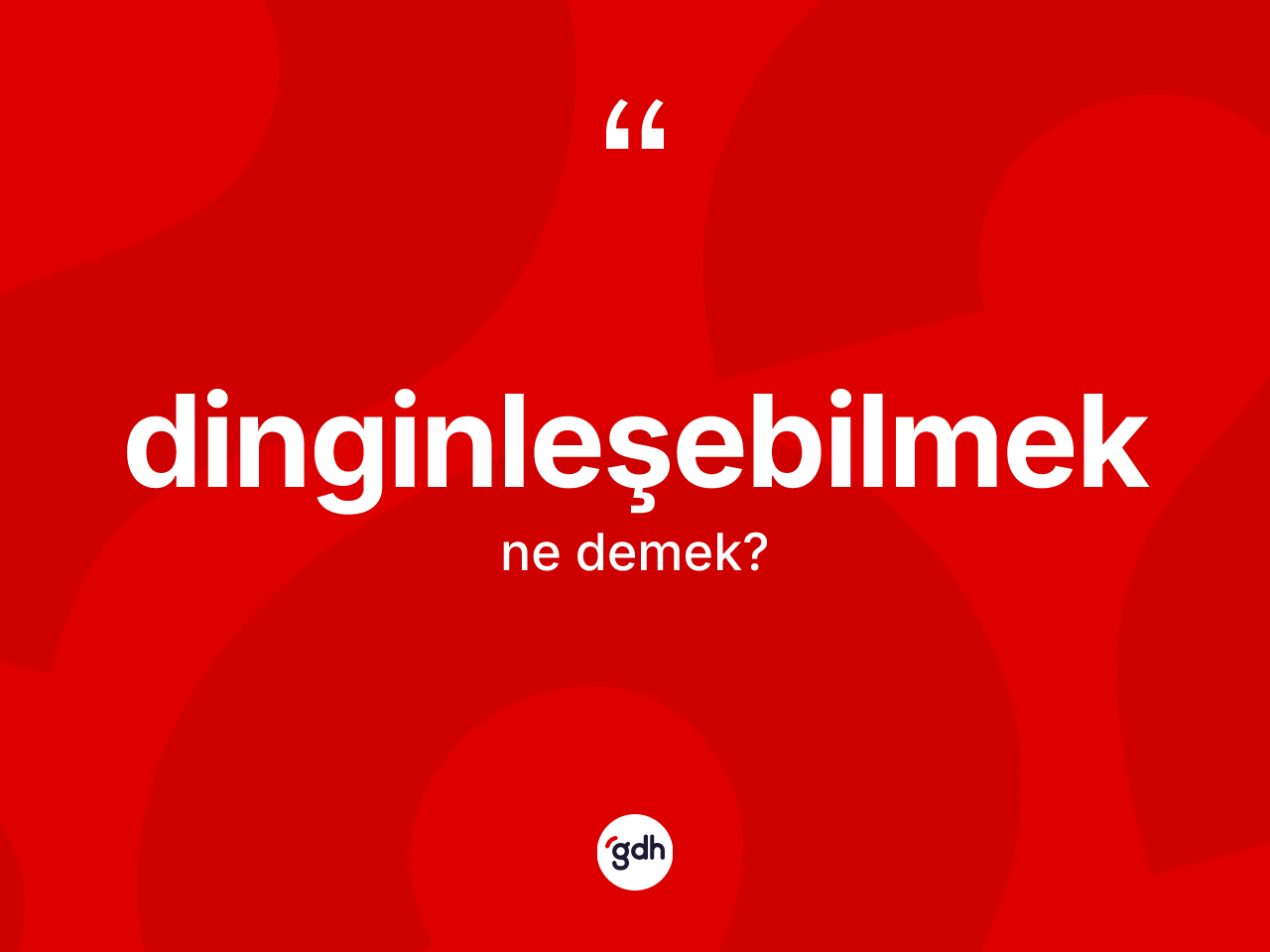 Dinginleşebilmek kelimesinin anlamı nedir? Dinginleşebilmeğin TDK'ya göre anlamı nedir?