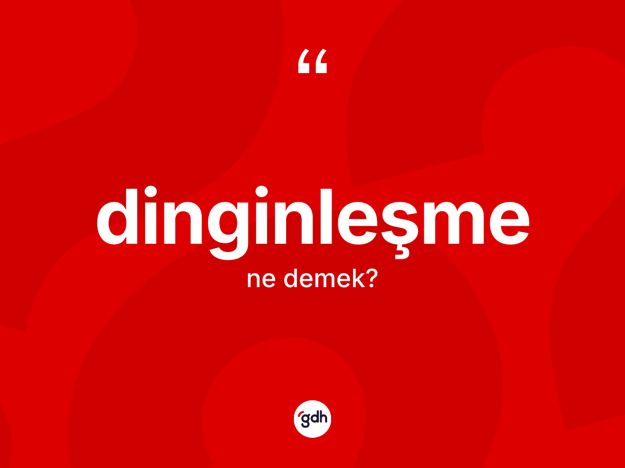 Dinginleşme nedir? Dinginleşmenin TDK'ya göre anlamı nedir?