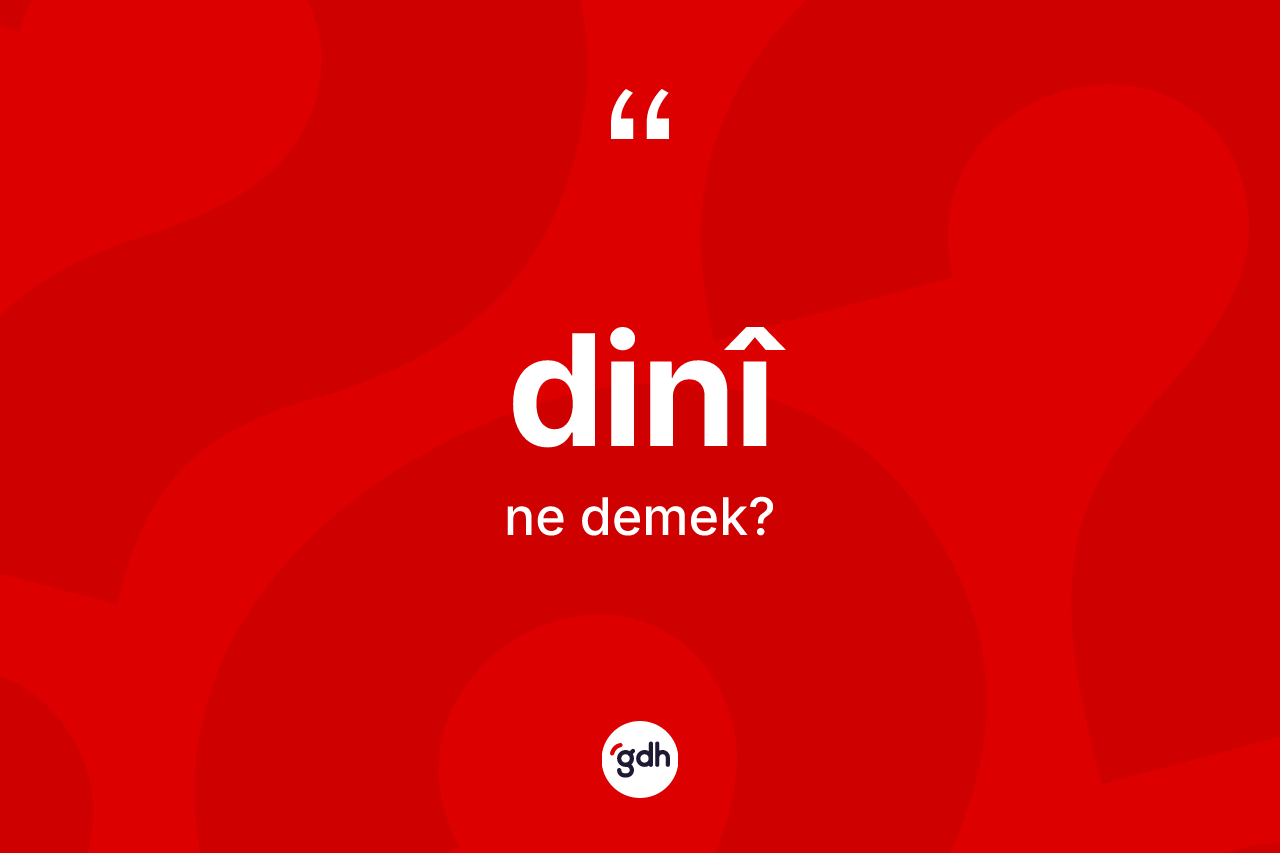 Dinî kelimesinin tanımı nedir?