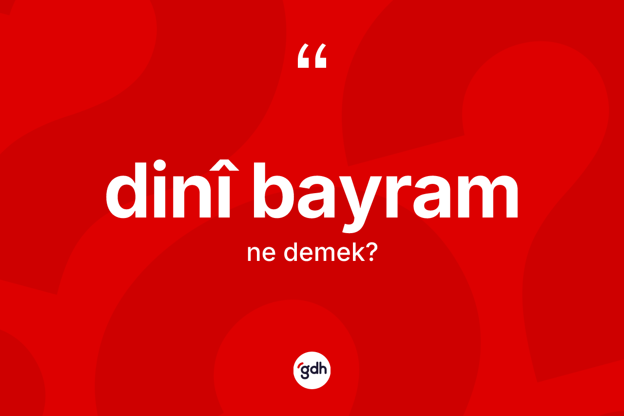 Dinî bayram kelimesinin anlamı nedir?
