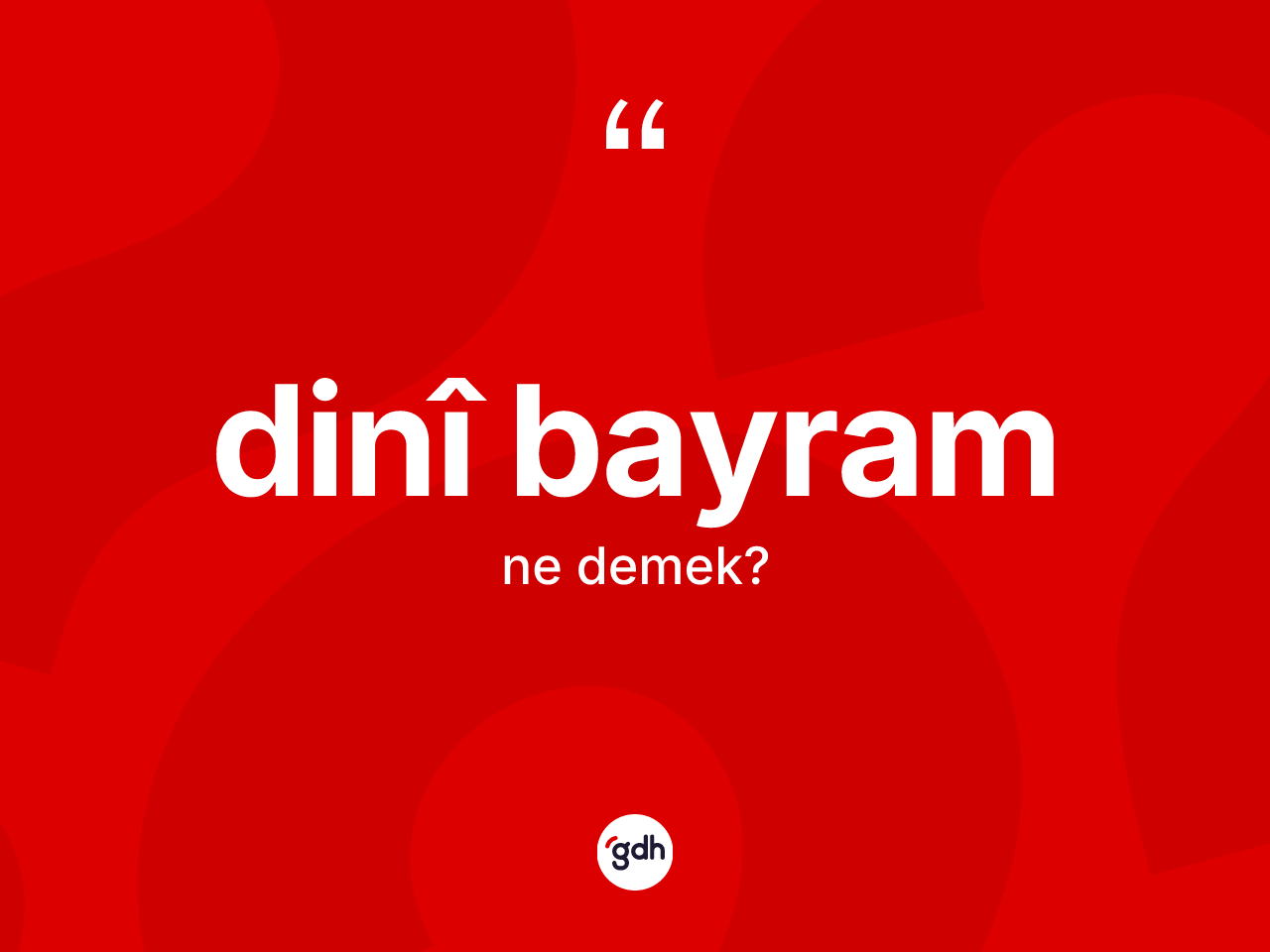 Dinî bayram kelimesinin anlamı nedir? Dinî bayramın TDK'ya göre anlamı nedir?