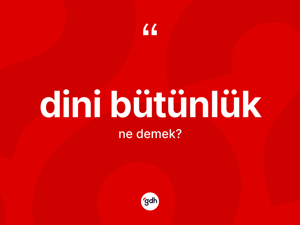 Dini bütünlük kelimesinin anlamı nedir? Dini bütünlüğün TDK'ya göre anlamı nedir?