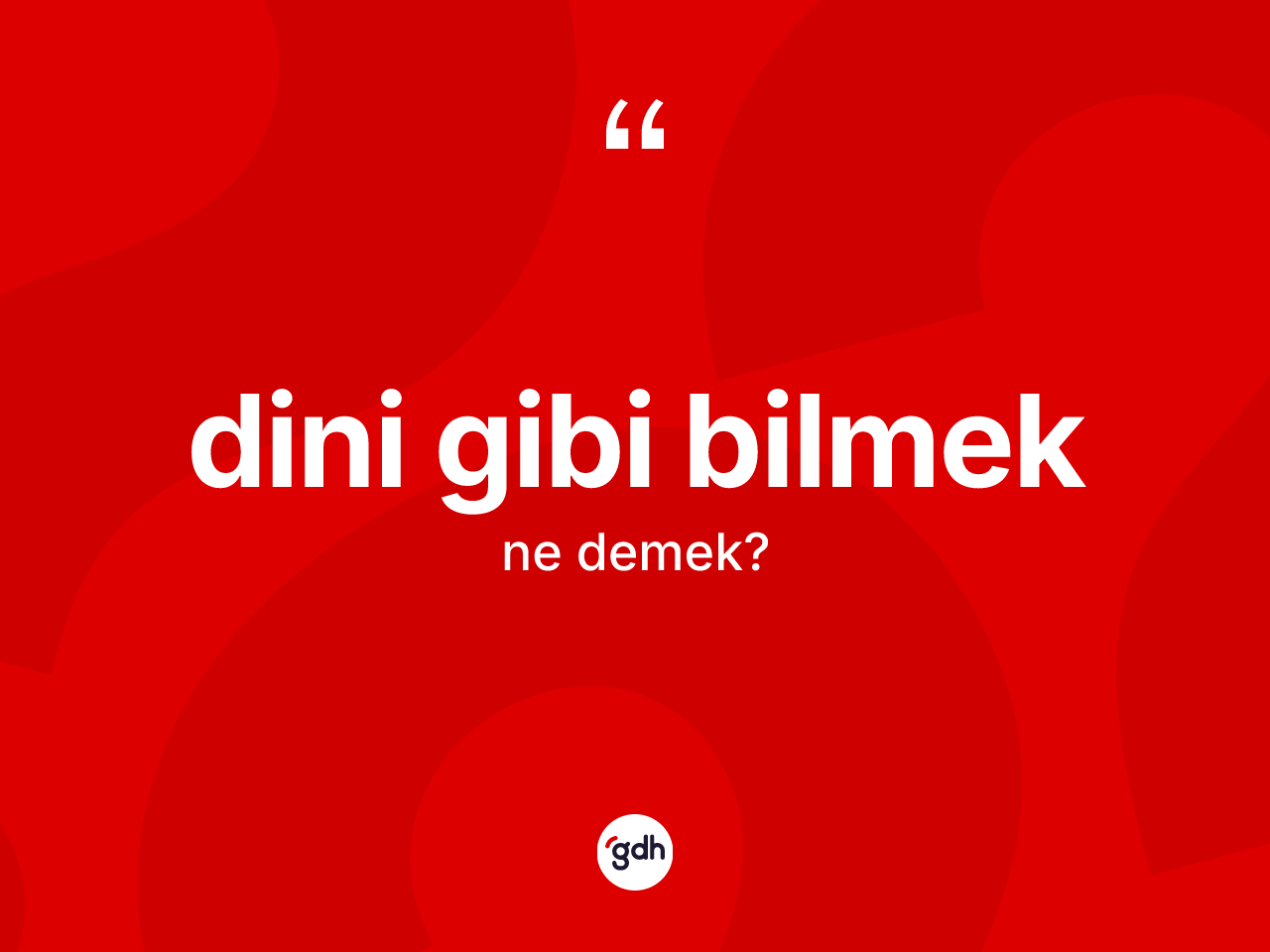 Dini gibi bilmek ifadesinin tanımı nedir? Dini gibi bilmek ifadesinin özellikleri nelerdir?