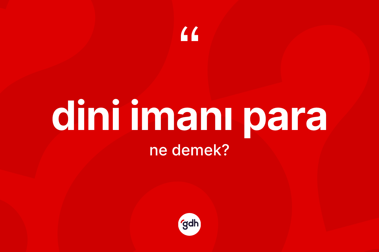Dini imanı para ne demektir?