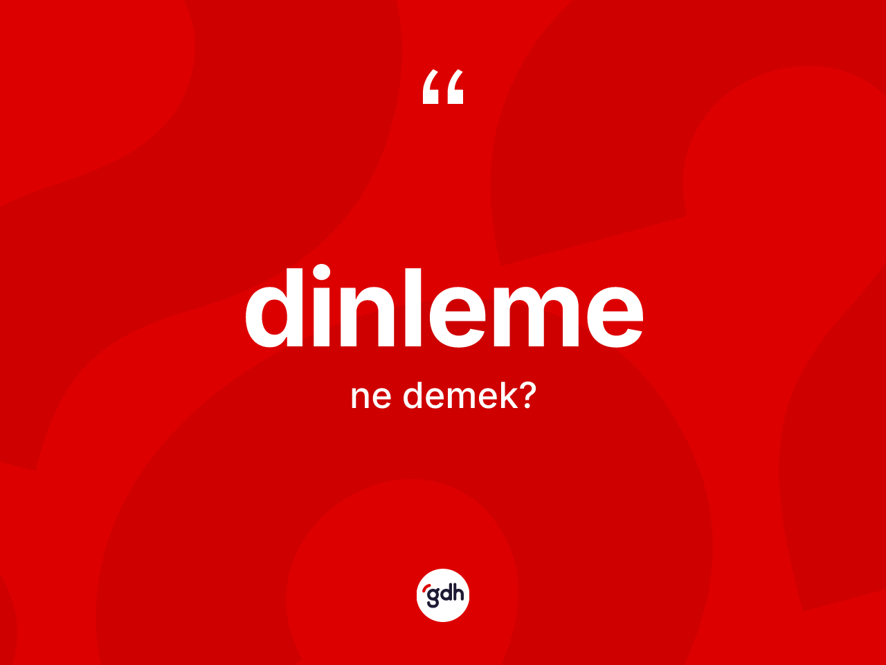 Dinleme kelimesinin sözlükteki tanımı nedir? Dinlemenin TDK'ya göre anlamı nedir?