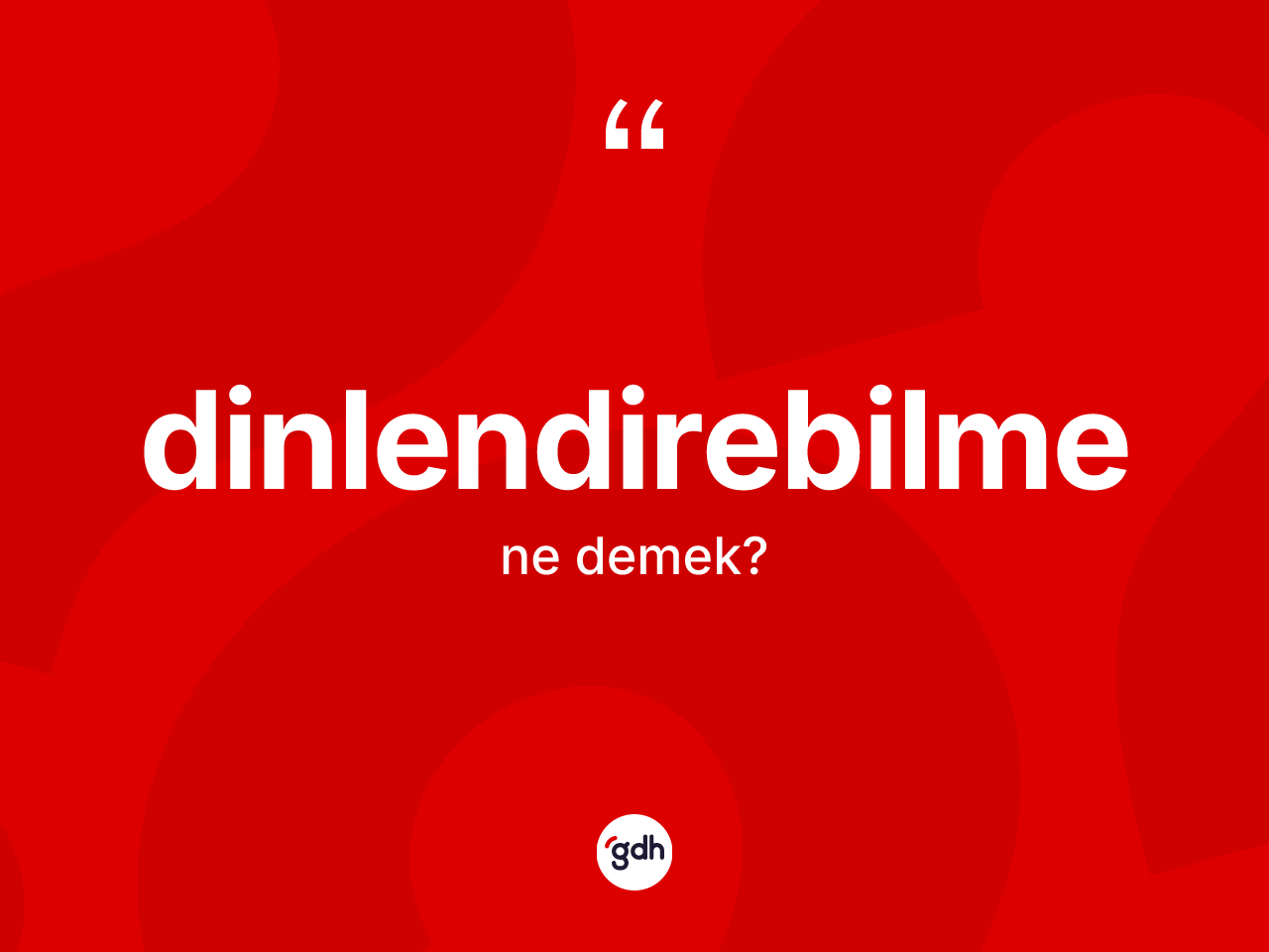 Dinlendirebilme kelimesi nedir? Dinlendirebilmenin TDK'ya göre anlamı nedir?