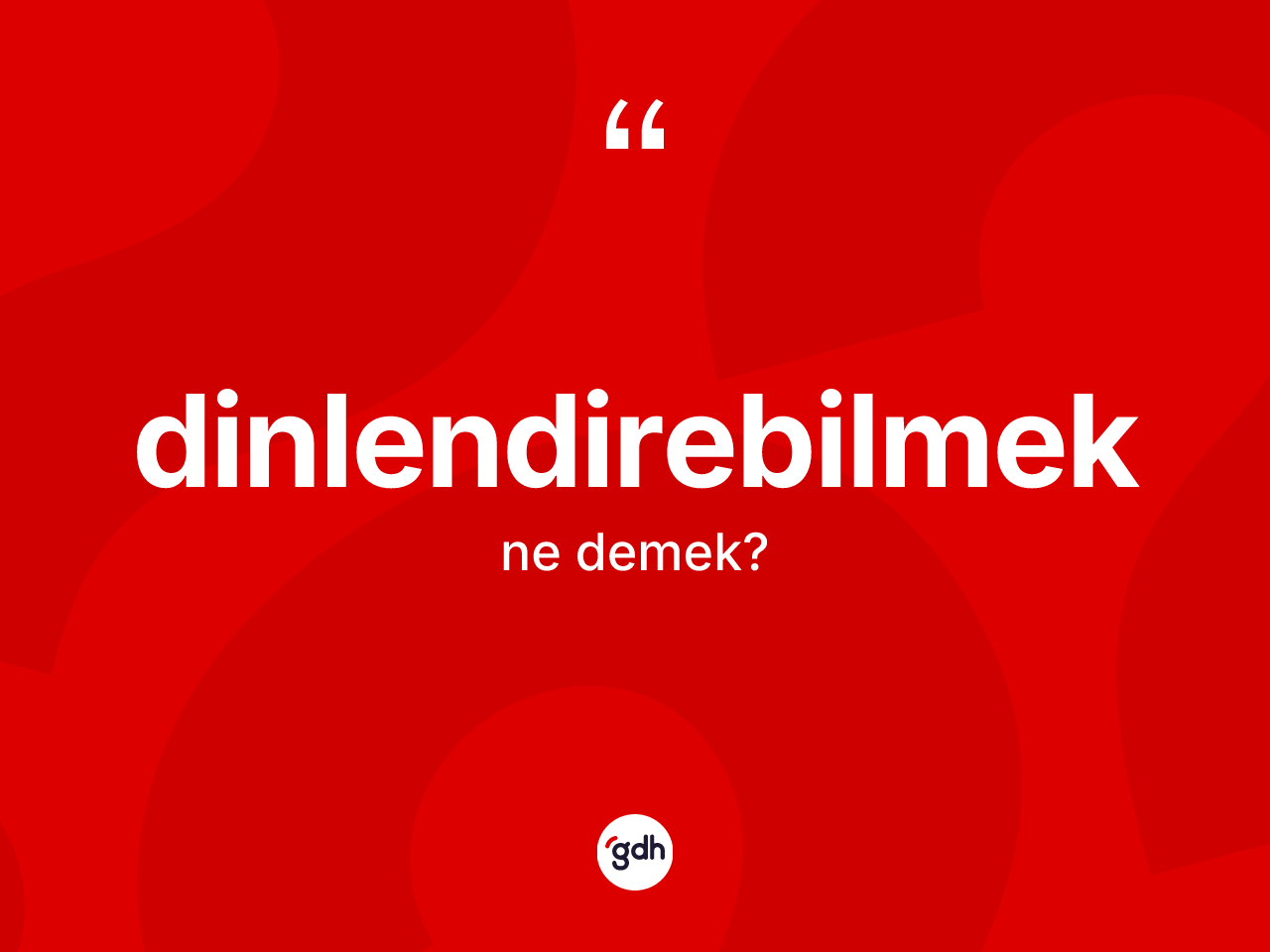 Dinlendirebilmek kelimesinin tanımı nedir? Dinlendirebilmek kelimesinin TDK anlamı nedir?