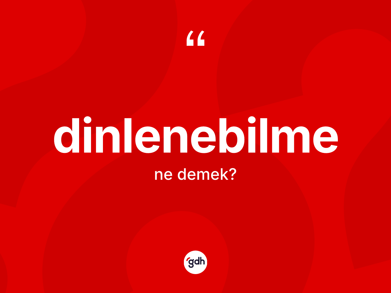 Dinlenebilme nedir? Dinlenebilmenin TDK'ya göre anlamı nedir?