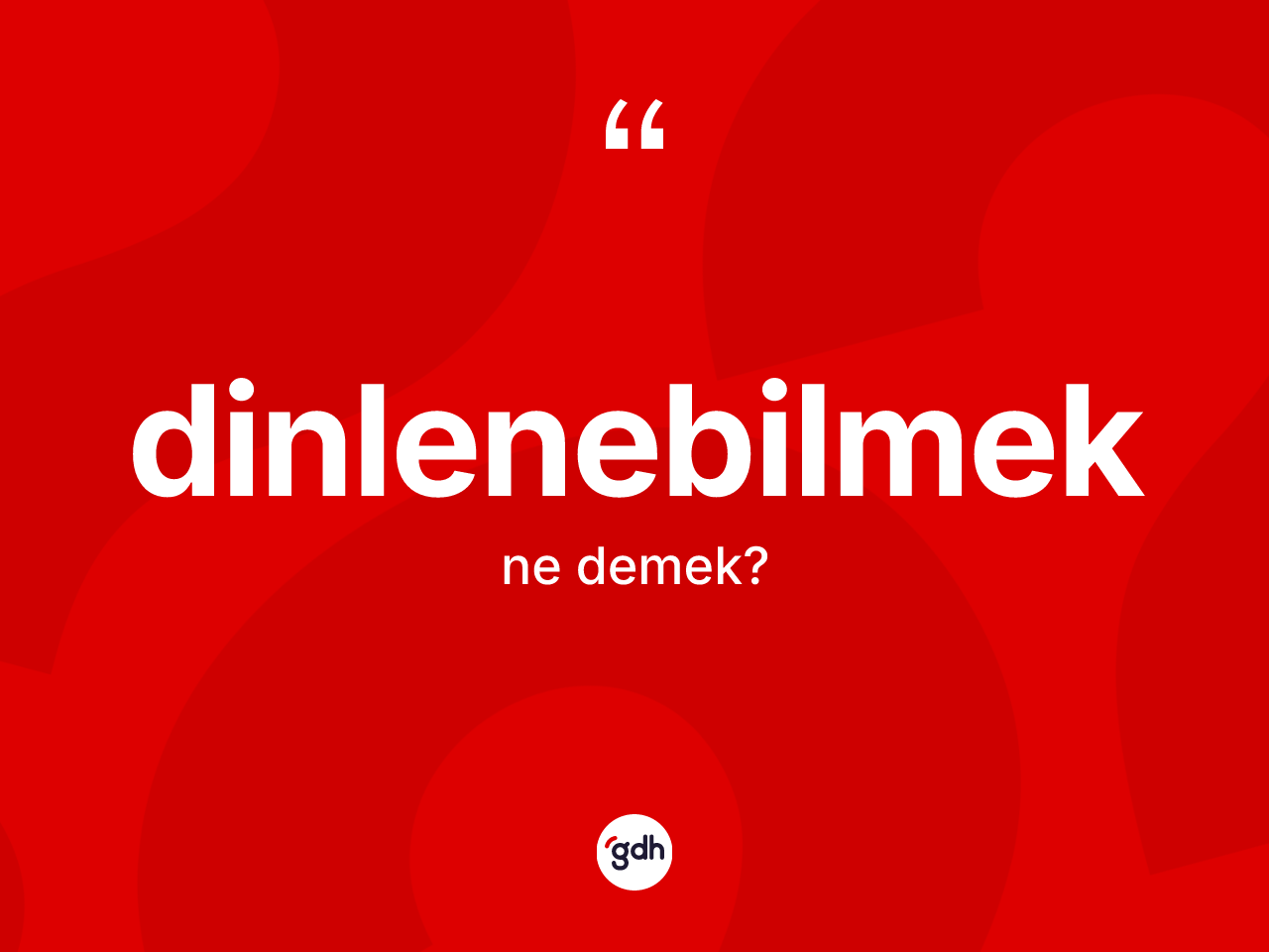 Dinlenebilmek kelimesinin sözlükteki tanımı nedir? Dinlenebilmeğin TDK'ya göre anlamı nedir?
