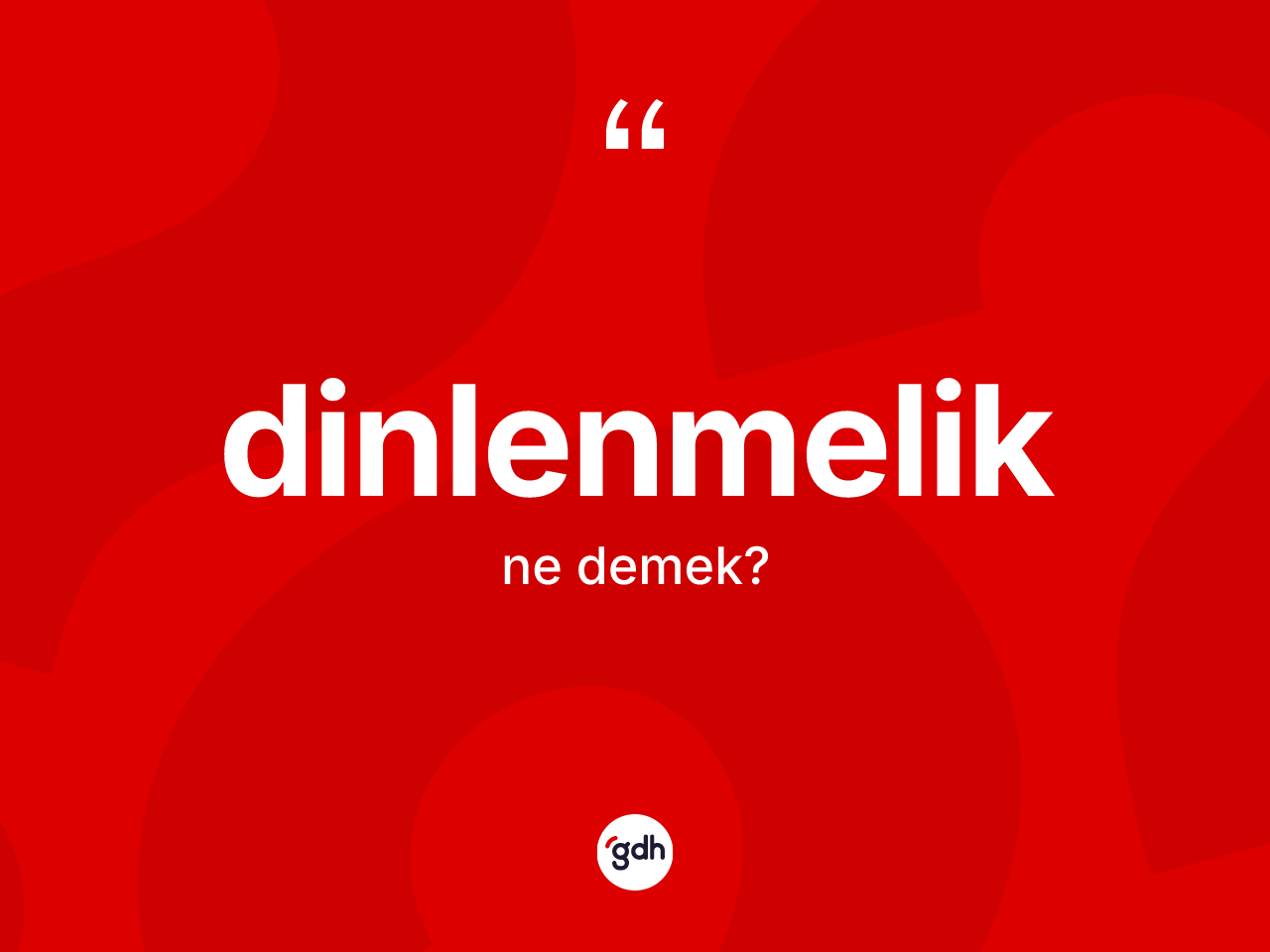 Dinlenmelik ne demek? Dinlenmeliğin TDK'ya göre anlamı nedir?
