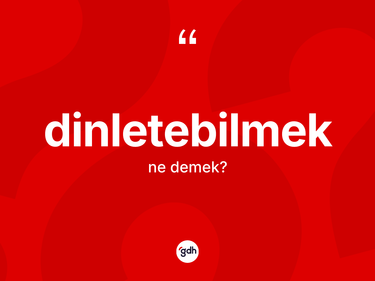Dinletebilmek kelimesinin sözlükteki tanımı nedir? Dinletebilmeğin TDK'ya göre anlamı nedir?