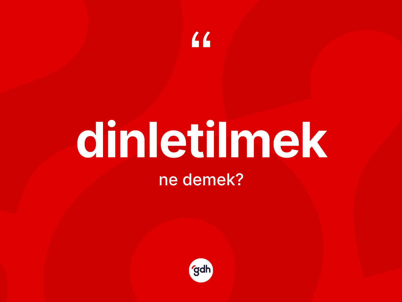Dinletilmek kelimesi ne demek? Dinletilmeğin kısaca tanımı nedir?