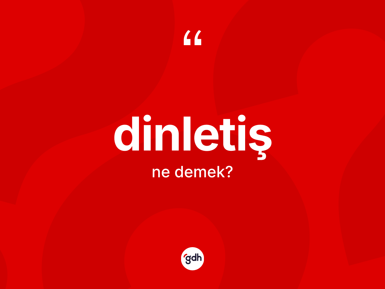 Dinletiş kelimesi nedir? Dinletişin halk arasındaki kullanımı nasıldır?