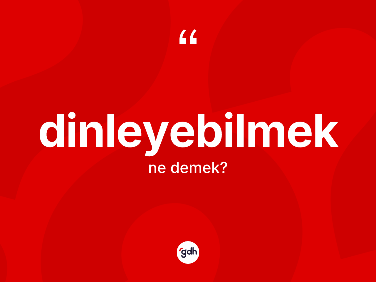 Dinleyebilmek kelimesi ne anlama gelir? Dinleyebilmeğin kısaca tanımı nedir?