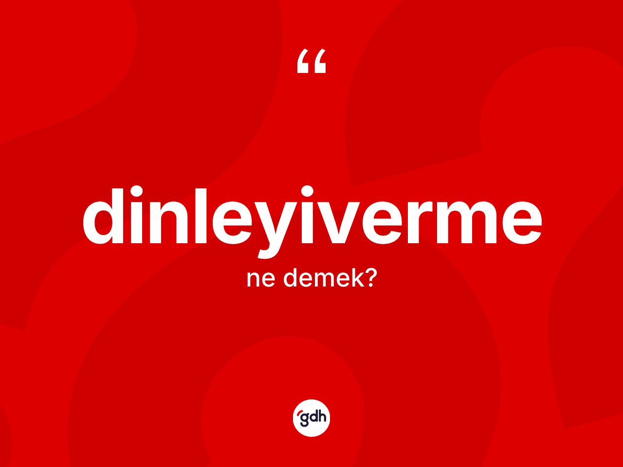 Dinleyiverme kelimesi ne anlama gelir? Dinleyivermenin halk arasındaki kullanımı nasıldır?
