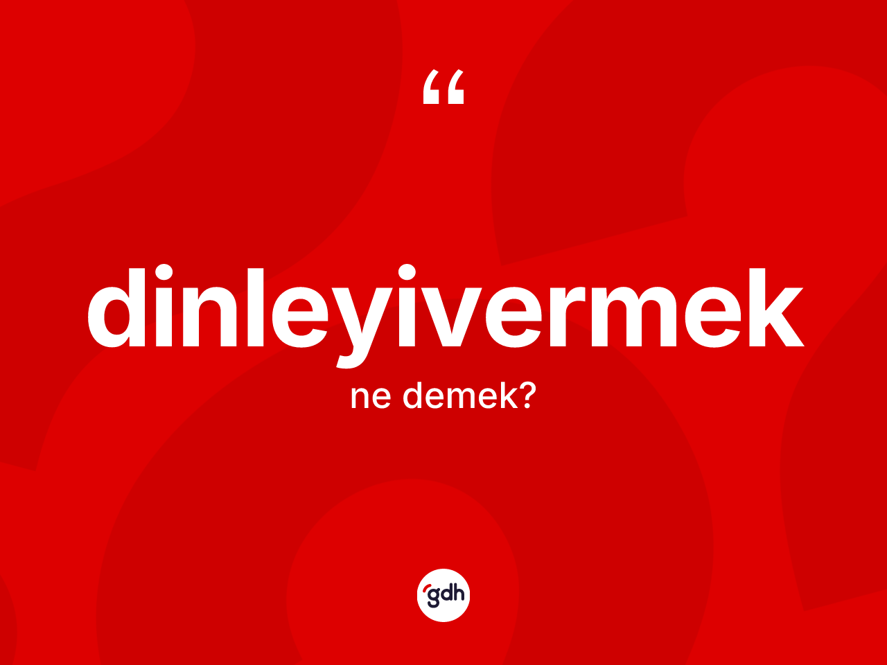 Dinleyivermek kelimesi ne anlama gelir? Dinleyivermeğin sözlükteki anlamı nedir?