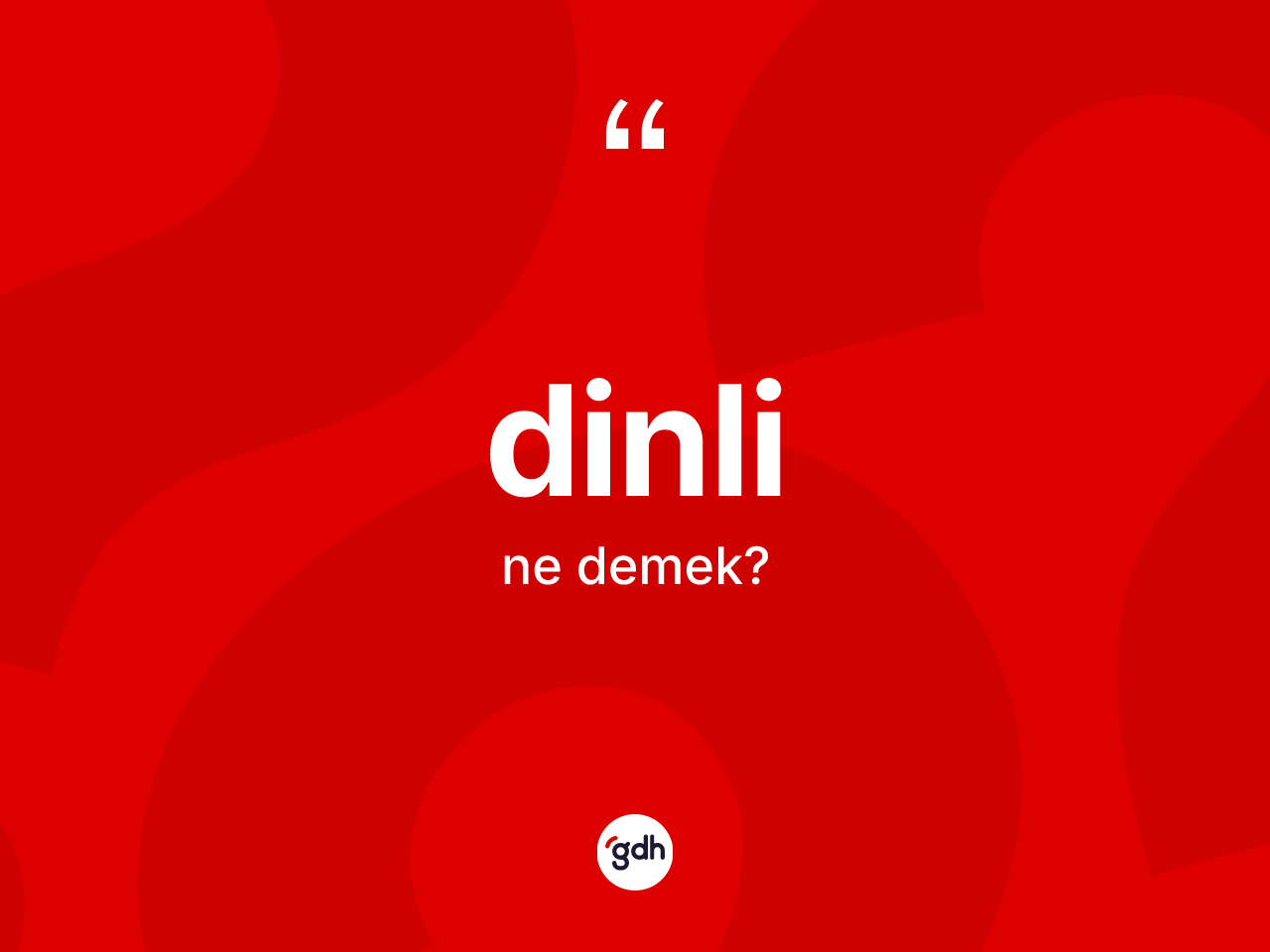 Dinli kelimesi ne anlama gelir? Dinlinin sözlükteki anlamı nedir?