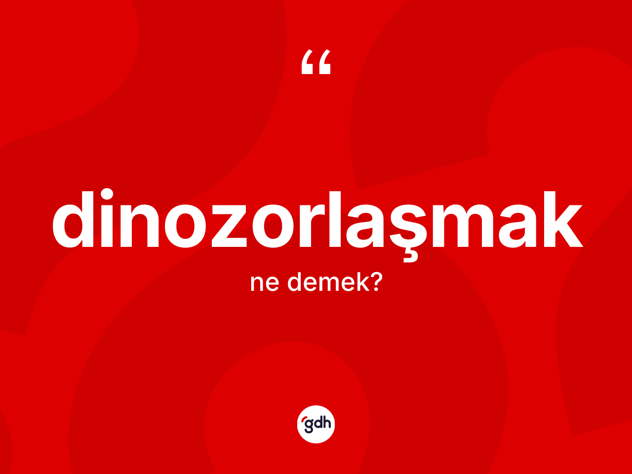 Dinozorlaşmak kelimesinin tanımı nedir? Dinozorlaşmak kelimesinin TDK anlamı nedir?