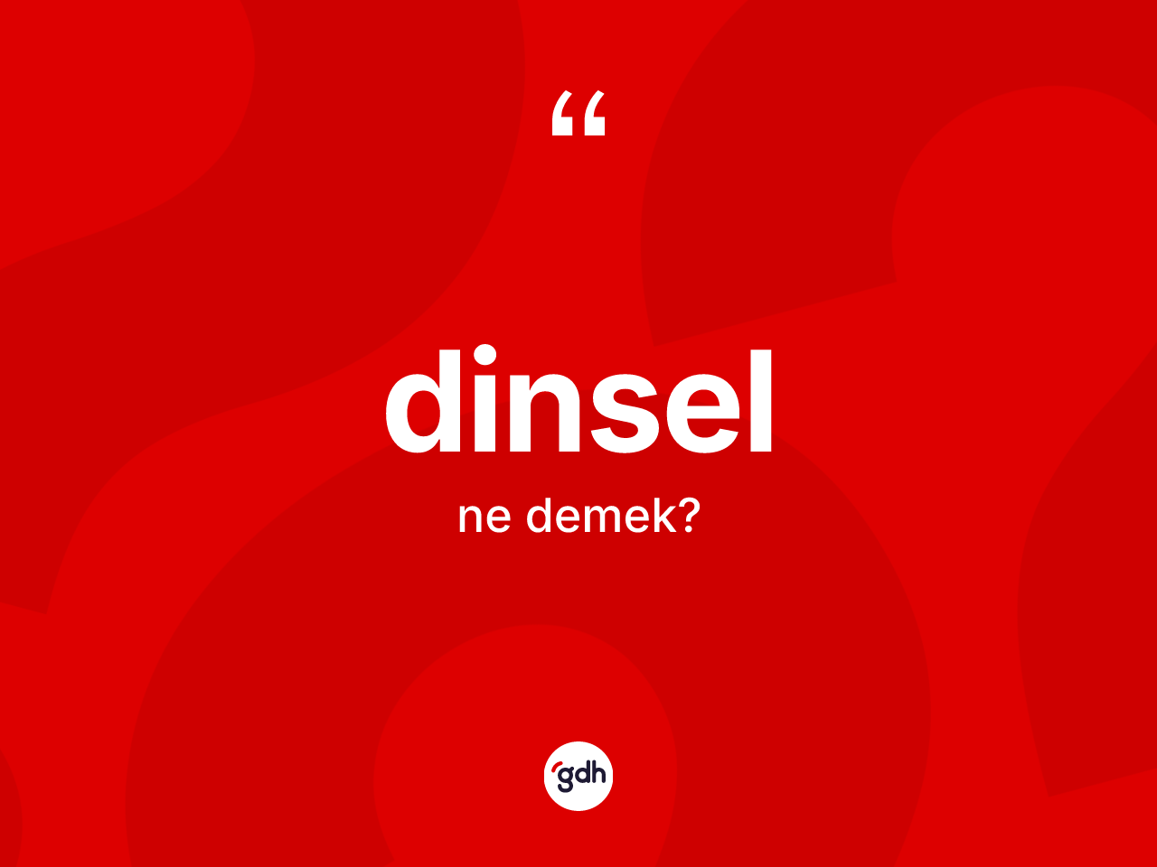 Dinsel kelimesi ne demek? Dinsel kelimesinin özellikleri nelerdir?
