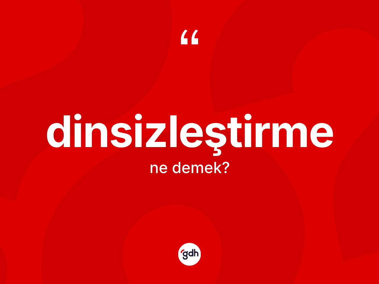 Dinsizleştirme kelimesinin anlamı nedir? Dinsizleştirmenin sözlükteki anlamı nedir?