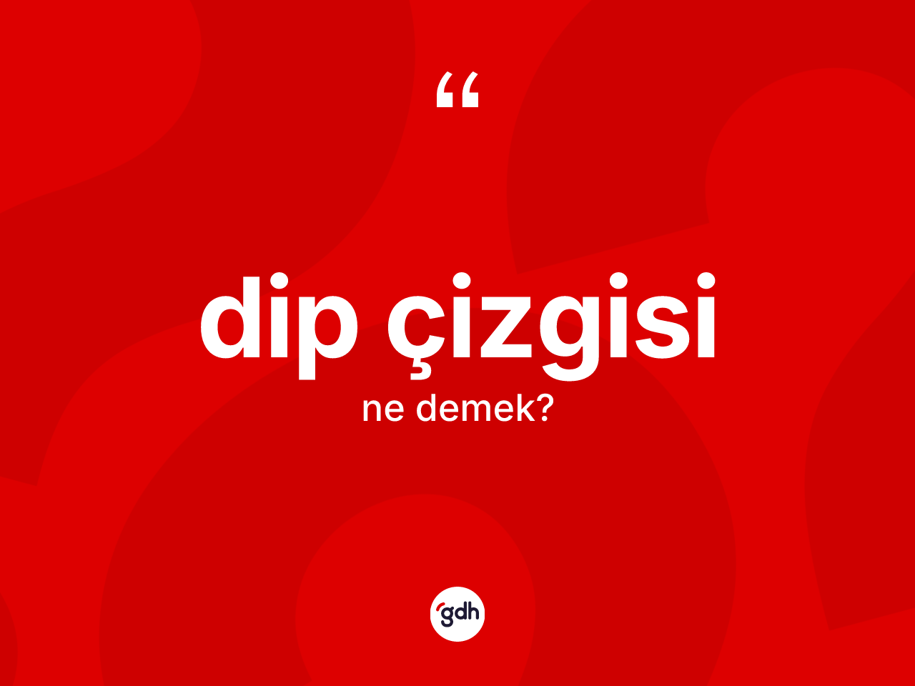 Dip çizgisi kelimesinin anlamı nedir? Dip çizgisinin sözlükteki anlamı nedir?