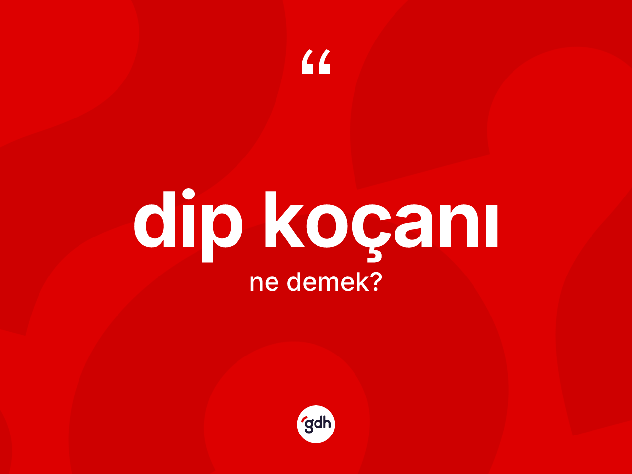Dip koçanı kelimesinin sözlükteki tanımı nedir? Dip koçanının TDK'ya göre anlamı nedir?
